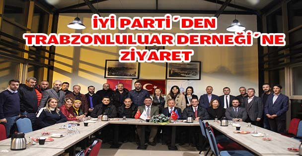 İYİ PARTİ'DEN TRABZONLULUAR DERNEĞİ'NE ZİYARET