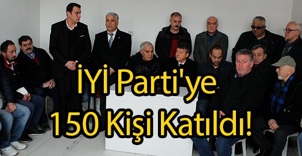 İYİ Parti'ye 150 Kişi Katıldı!