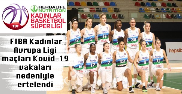 İzmit Belediyespor'un FIBA Kadınlar Avrupa Ligi maçları Kovid-19 vakaları nedeniyle ertelendi