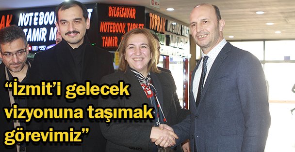 'İzmit'i gelecek vizyonuna taşımak görevimiz”