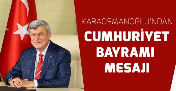 Kaarosmanoğlu'dan Cumhuriyet Bayramı mesajı