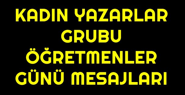 Kadın Yazarlar Grubu Öğretmenler Günü Mesajları