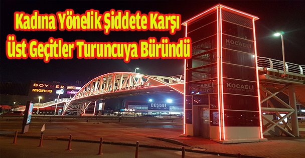 Kadına Yönelik Şiddete Karşı  Üst Geçitler Turuncuya Büründü
