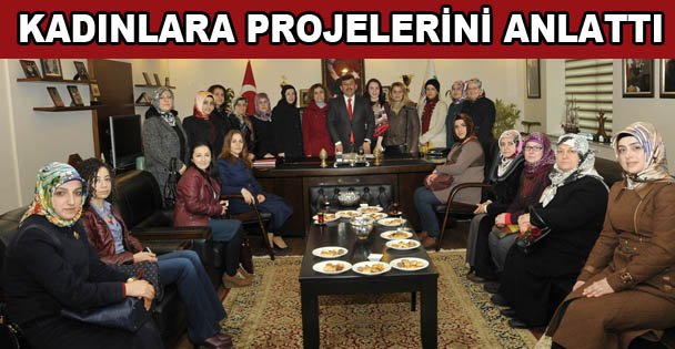 Kadınlara projelerini anlattı