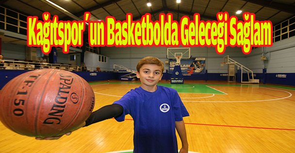 Kağıtspor'un Basketbolda Geleceği Sağlam