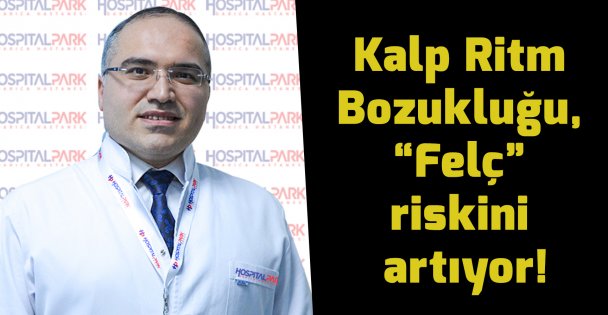 Kalp Ritm Bozukluğu, 'Felç” riskini artıyor!