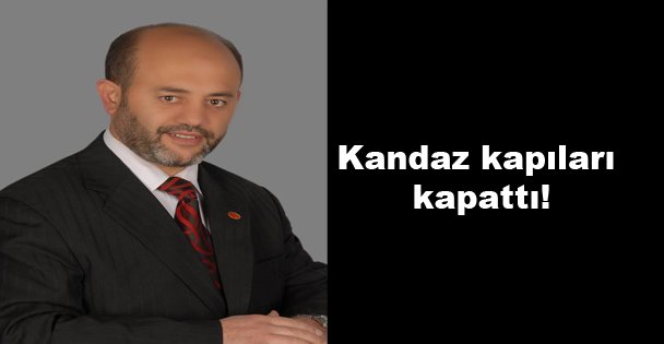 Kandaz kapıları kapattı!