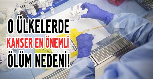 Kanser orta-yüksek gelirli ülkelerde bir numaralı ölüm sebebi