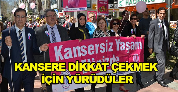 Kansere dikkat çekmek için yürüdüler