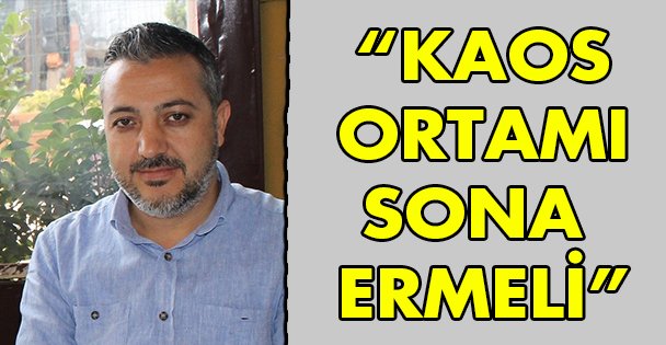 'Kaos ortamı sona ermeli”