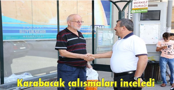 Karabacak çalışmaları inceledi