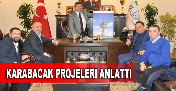 Karabacak Projelerini anlattı