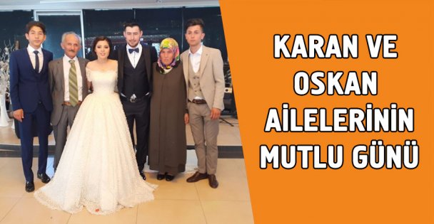 Karan ve Oskan ailelerinin mutlu günü!