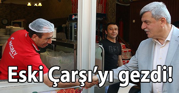 Karaosmanoğlu Eski Çarşı'yı gezdi!