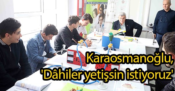 Karaosmanoğlu,'Dâhiler yetişsin istiyoruz'