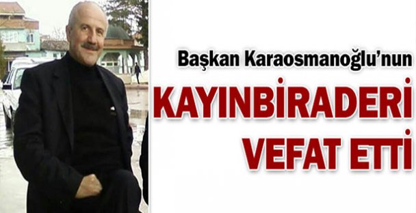 Karaosmanoğlu'nun Kayınbiraderi Vefat Etti