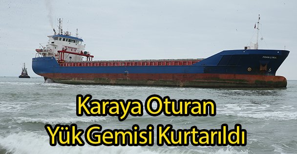 Karaya Oturan Yük Gemisi Kurtarıldı