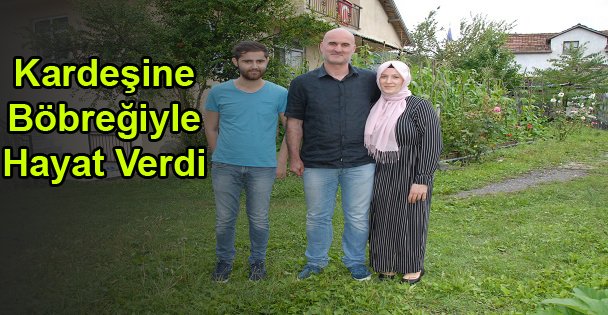 Kardeşine Böbreğiyle Hayat Verdi