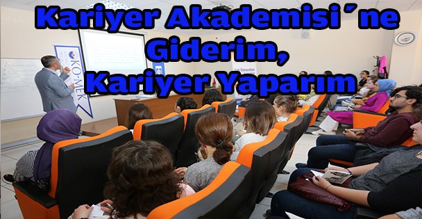 Kariyer Akademisi'ne giderim, kariyer yaparım