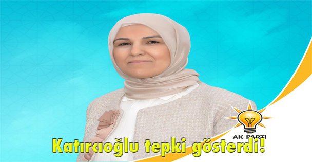 Katırcıoğlu tepki gösterdi!