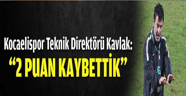 Kavlak: '2 puan kaybettik”