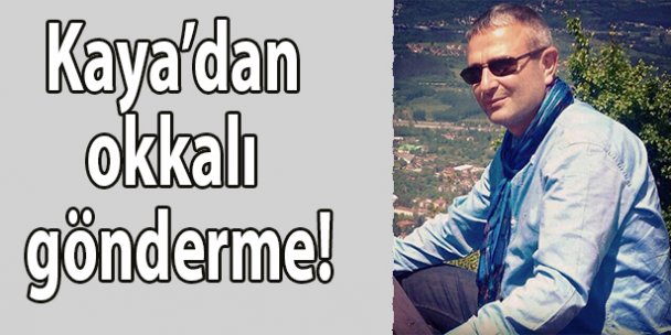 Kaya'dan okkalı gönderme!