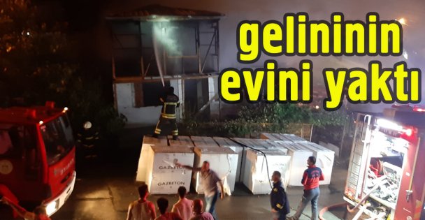 Kayınpeder gelininin evini yaktı iddiası