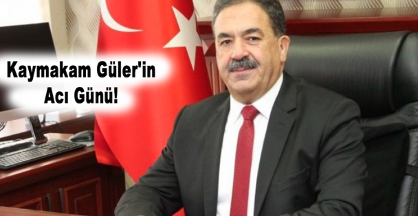 Kaymakam Güler'in acı günü!