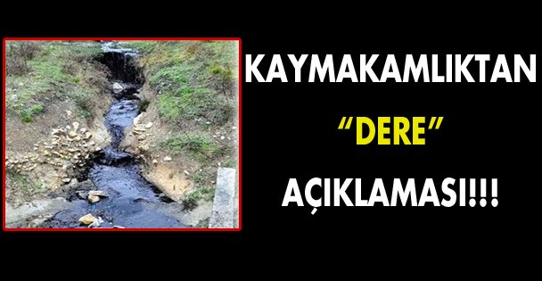 Kaymakamlıktan 'Dere' açıklaması!