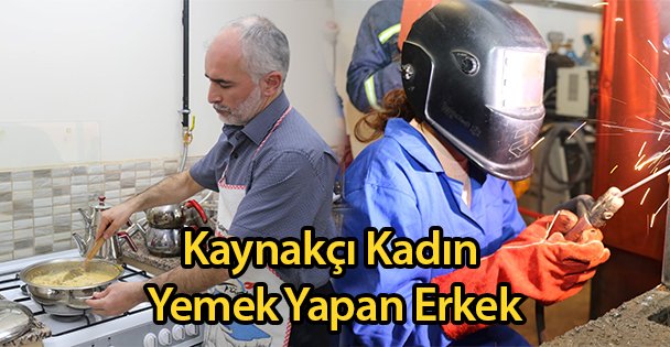 Kaynakçı Kadın - Yemek Yapan Erkek