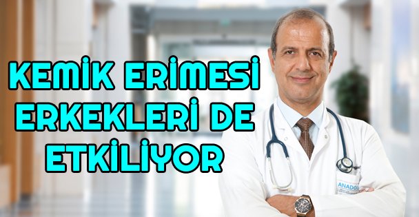 Kemik erimesi erkekleri de etkiliyor