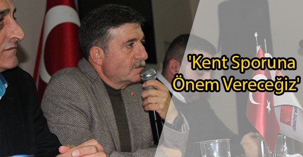 'Kent Sporuna Önem Vereceğiz'