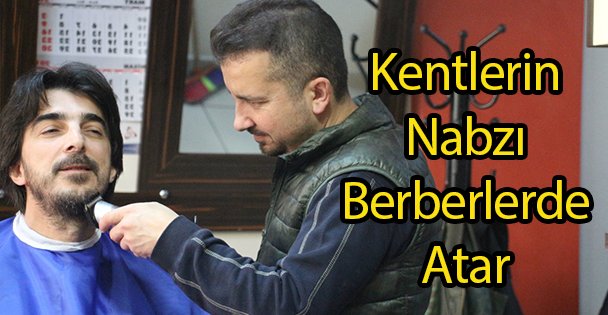 Kentlerin Nabzı Berberlerde Atar