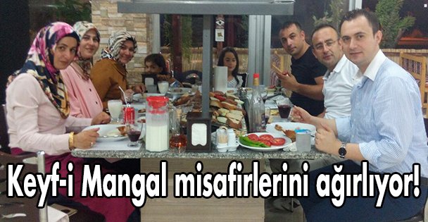 Keyf-i Mangal misafirlerini ağırlıyor!