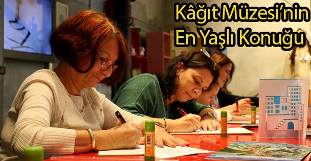 Kâğıt Müzesi'nin En Yaşlı Konuğu