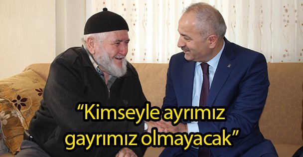 'Kimseyle ayrımız gayrımız olmayacak”