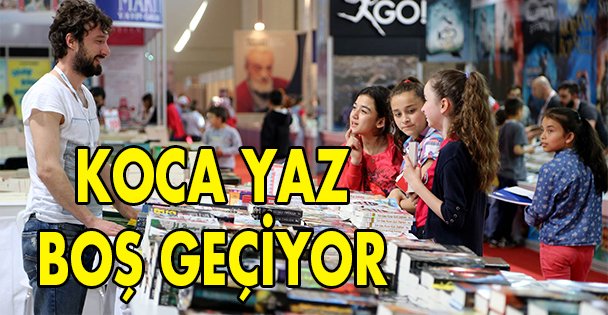 Koca yaz boş geçiyor