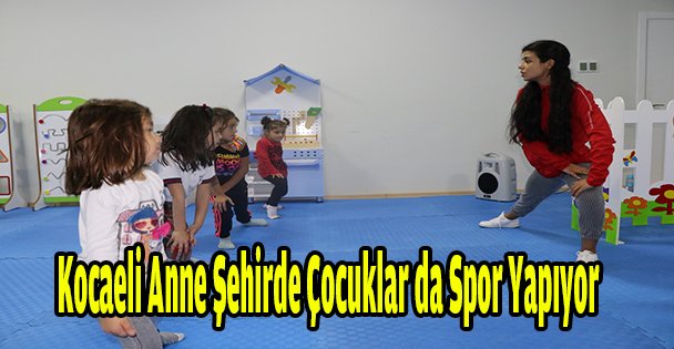 Kocaeli Anne Şehirde çocuklar da spor yapıyor