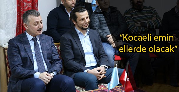 'Kocaeli emin ellerde olacak”