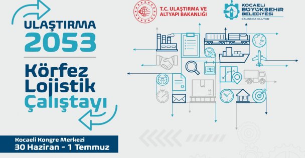 Kocaeli Lojistik Çalıştayı'nda  Ulaşım Ve Lojistik Ele Alınacak