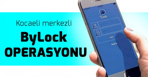 Kocaeli merkezli ByLock operasyonu