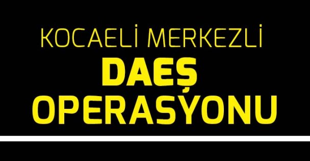 Kocaeli merkezli DEAŞ operasyonu