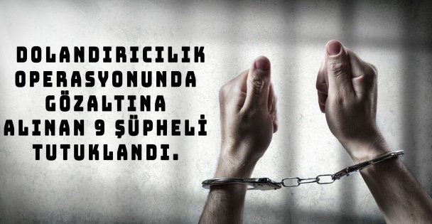 Kocaeli Merkezli Dolandırıcılık Operasyonunda 9 Şüpheli Tutuklandı