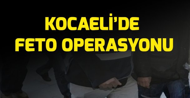 Kocaeli merkezli FETÖ/PDY operasyonu