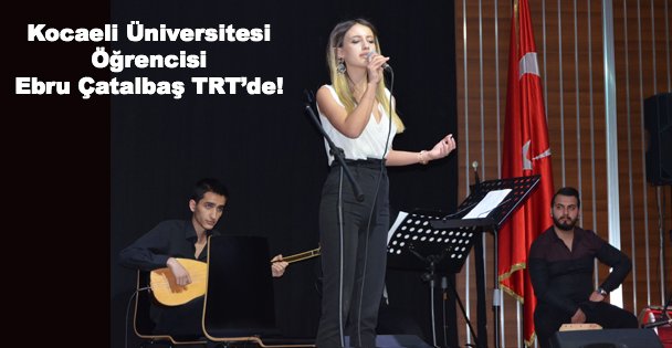 Kocaeli Üniversitesi Öğrencisi Ebru Çatalbaş TRT'de!