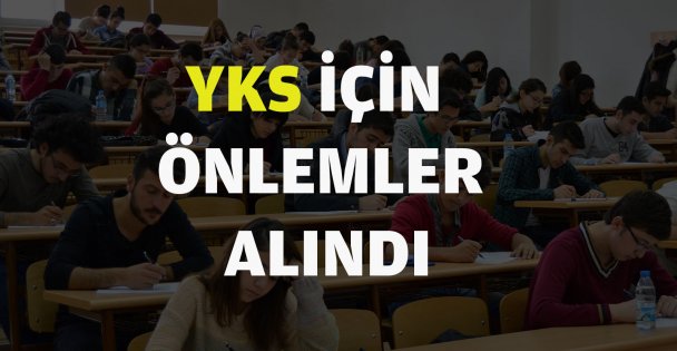 YKS için gerekli önlemler alındı