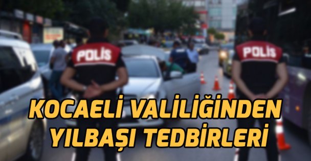 Kocaeli Valiliğinden yılbaşı tedbirleri