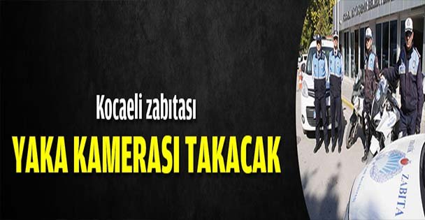 Kocaeli zabıtasına yaka kamerası