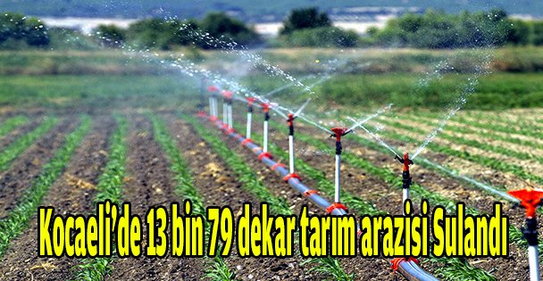 Kocaeli'de 13 bin 79 dekar tarım arazisi sulandı