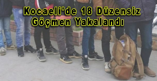 Kocaeli'de 18 Düzensiz Göçmen Yakalandı